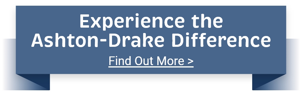 Experience the Ashton-Drake Difference
