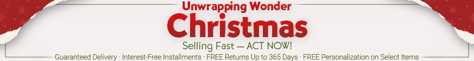Christmas Gifts + Shop Risk-Free: Guaranteed Delivery | Free Personalization on Select Items | Free Returns Up to 365 Days | Interest-Free Installments