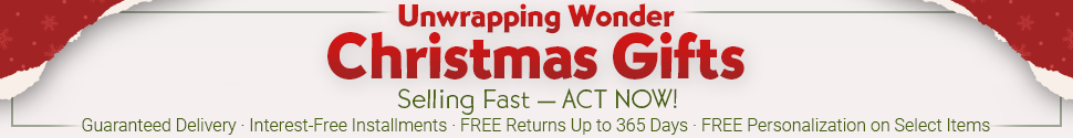 Christmas Gifts + Shop Risk-Free: Guaranteed Delivery | Free Personalization on Select Items | Free Returns Up to 365 Days | Interest-Free Installments