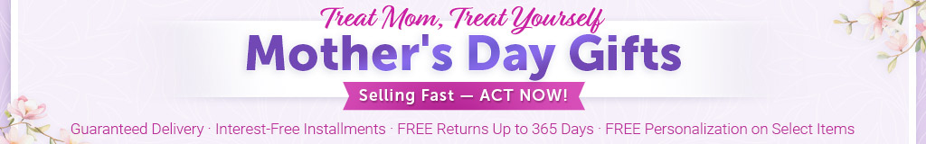 Selling Fast — ACT NOW! — Mother's Day Gifts - Treat Mom, Treat Yourself - Guaranteed Delivery | Interest-Free Installments | FREE Returns Up to 365 Days | FREE Personalization on Select Items
