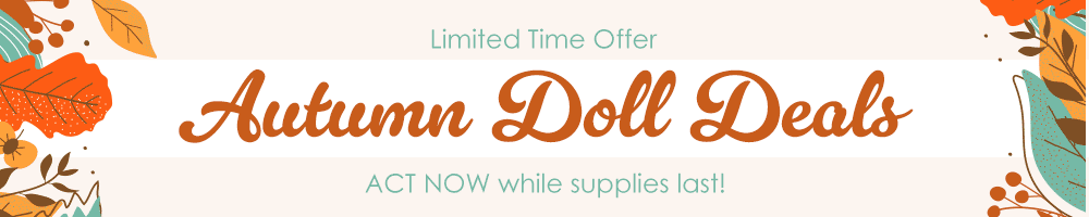 Limited Time Offer - Autumn Doll Deals - ACT NOW while supplies last!